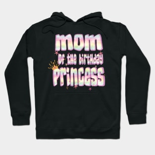 Mom Of The Birthday Princess Fun Mama Mommy Mother Gifts Hoodie